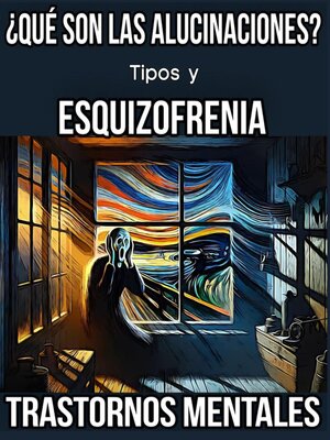 cover image of ¿Qué son las Alucinaciones? Tipos y Esquizofrenia. Trastornos Mentales.